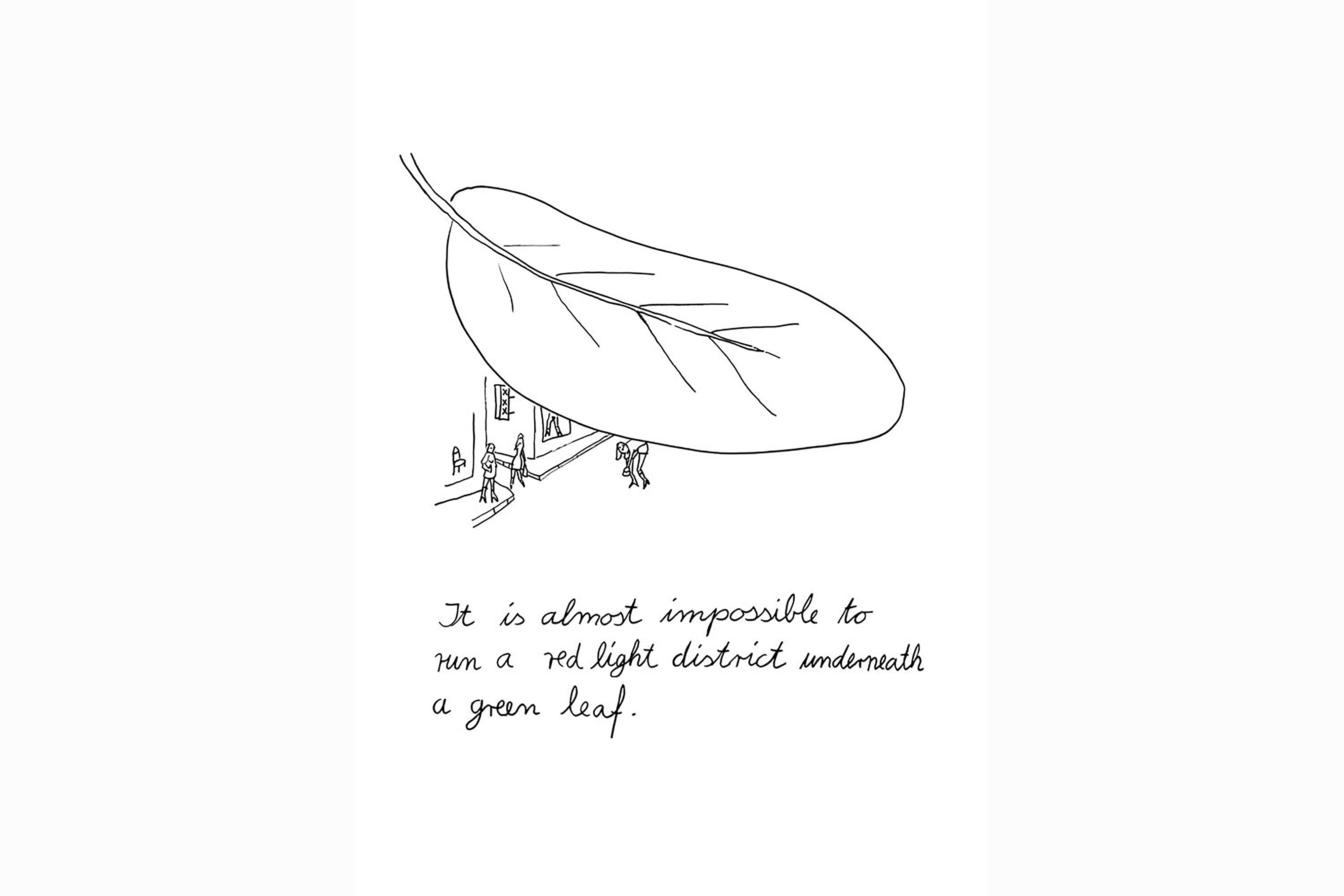 An abstract black and white illustration of a small street corner with a large leaf hanging over, with the words “It is almost impossible to run a red light district underneath a green leaf”.