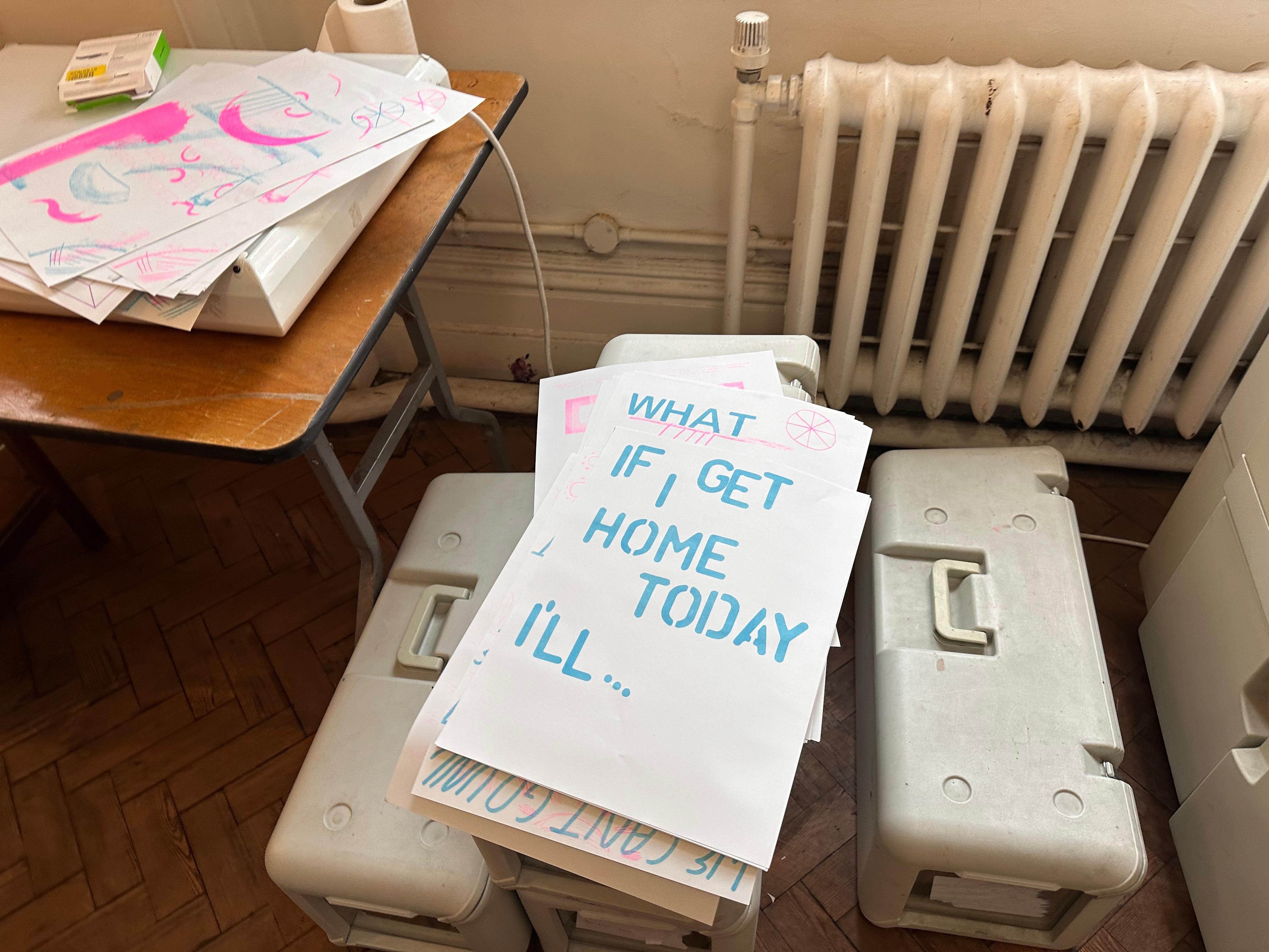 Risograph poster on table that reads 'If I get home I'll...'